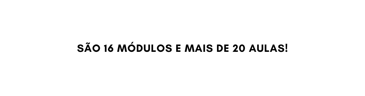 São 16 módulos e mais de 20 aulas